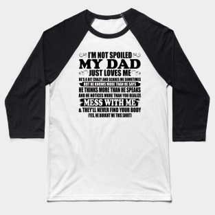 I'm Not Spoiled My Dad Just Love Me Family Baseball T-Shirt